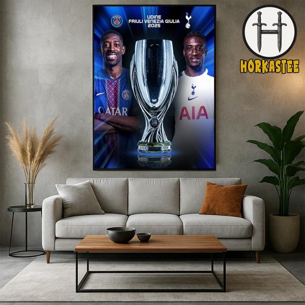 2025 UEFA Super Cup Final PSG Vs Tottenham Hotspur Udine Friuli Venezia Giulia 2025 Home Decor Poster Canvas
