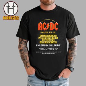 ACDC PWR UP Pop Up Exclusive Merch Limited Edition In Karlsruhe On August 16th and 17th 2025 Unisex T-Shirt