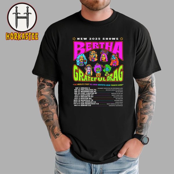Grateful Dead Bertha The World First All Drag New 2025 Shows Unisex T-Shirt