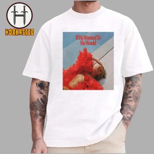 Perrie Edwards If He Wanted To He Would Release On August 22nd 2025 Unisex T-Shirt
